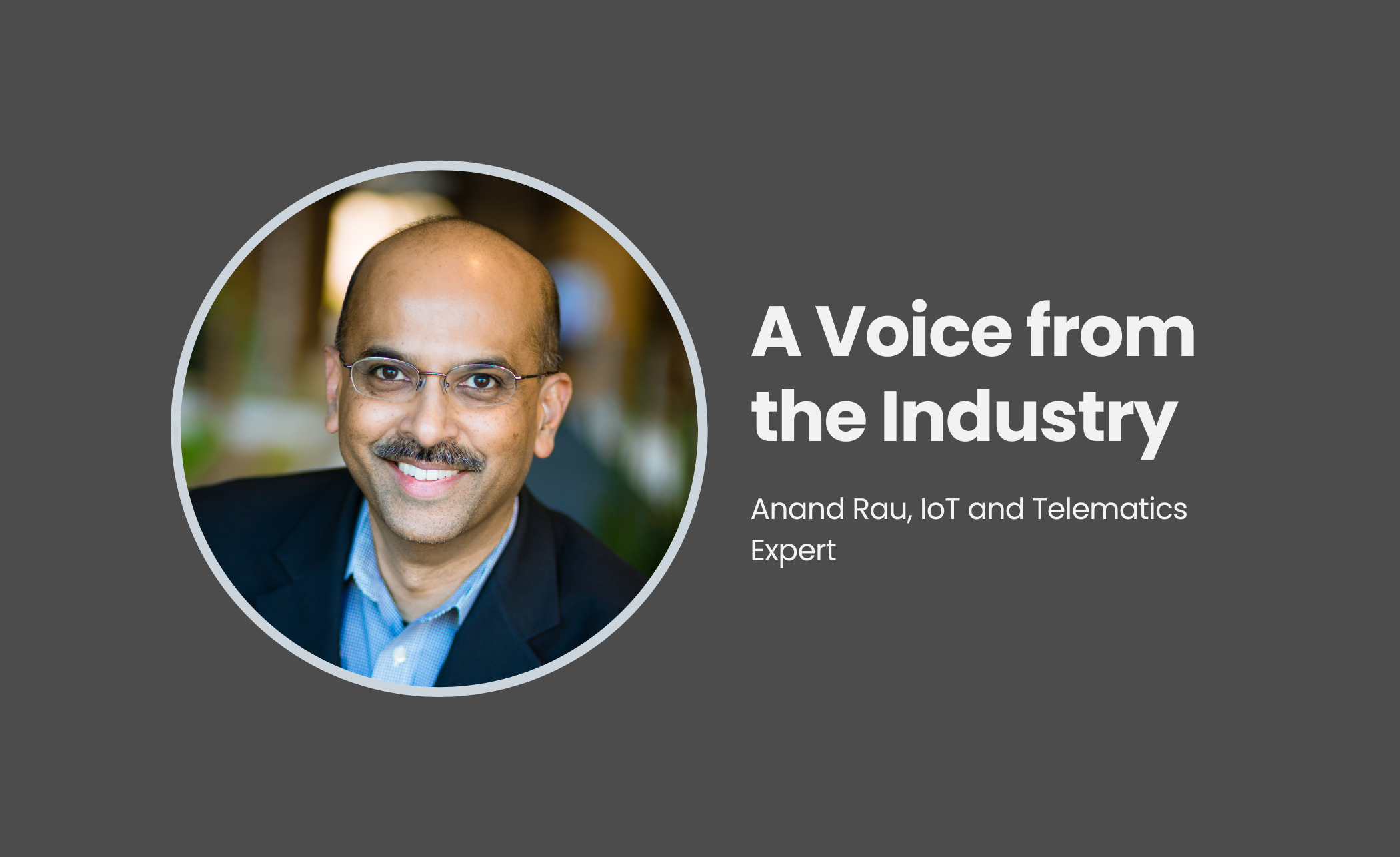 A Voice from the Industry: Anand Rau, IoT and Telematics Expert